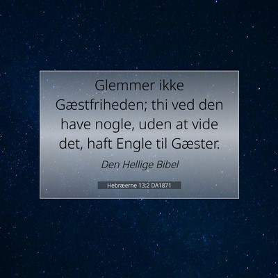 Picture 07 - Hebræerne 13:2 DA1871 - Glemmer ikke Gæstfriheden; thi ved den have - Bible Verse Picture