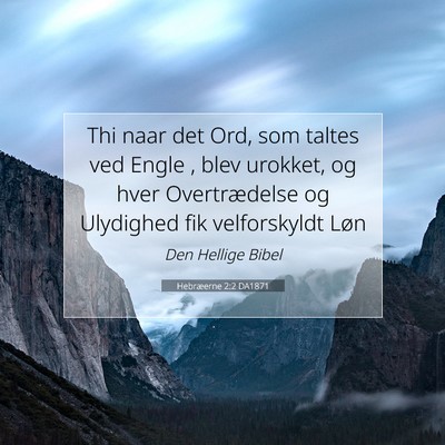 Picture 07 - Hebræerne 2:2 DA1871 - Thi naar det Ord, som taltes ved Engle , blev - Bible Verse Picture