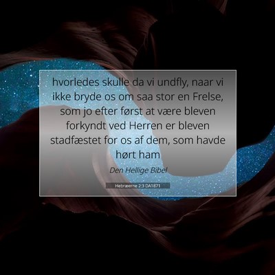 Picture 07 - Hebræerne 2:3 DA1871 - hvorledes skulle da vi undfly, naar vi ikke bryde - Bible Verse Picture