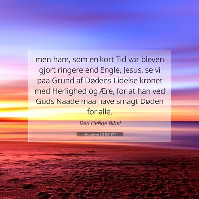 Picture 07 - Hebræerne 2:9 DA1871 - men ham, som en kort Tid var bleven gjort ringere - Bible Verse Picture