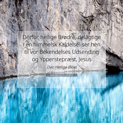 Picture 07 - Hebræerne 3:1 DA1871 - Derfor, hellige Brødre, delagtige i en himmelsk - Bible Verse Picture