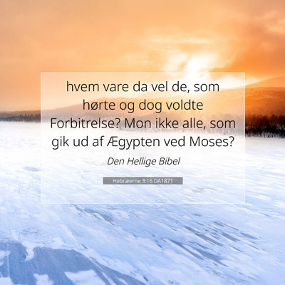 Picture 07 - Hebræerne 3:16 DA1871 - hvem vare da vel de, som hørte og dog voldte - Bible Verse Picture