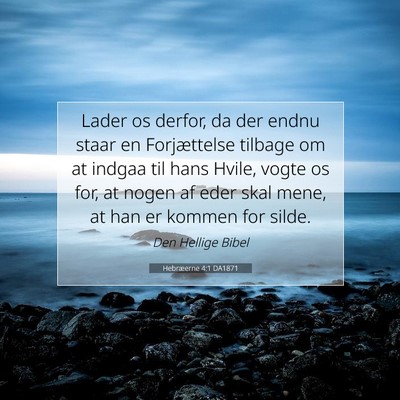 Picture 07 - Hebræerne 4:1 DA1871 - Lader os derfor, da der endnu staar en - Bible Verse Picture