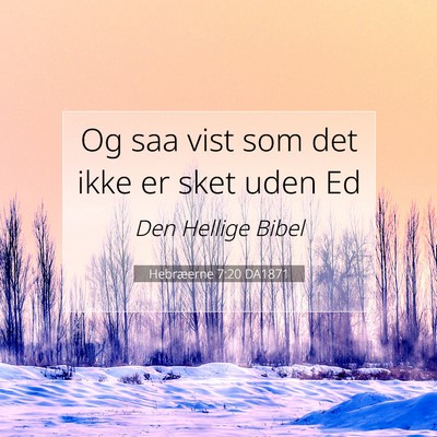 Picture 07 - Hebræerne 7:20 DA1871 - Og saa vist som det ikke er sket uden - Bible Verse Picture