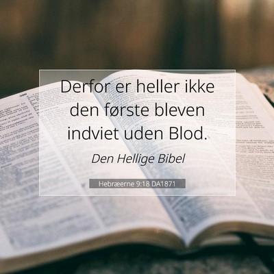 Picture 07 - Hebræerne 9:18 DA1871 - Derfor er heller ikke den første bleven indviet - Bible Verse Picture