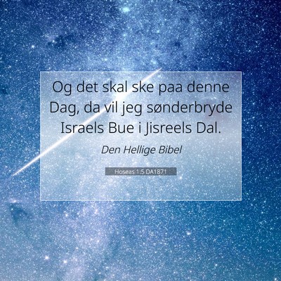 Picture 07 - Hoseas 1:5 DA1871 - Og det skal ske paa denne Dag, da vil jeg - Bible Verse Picture