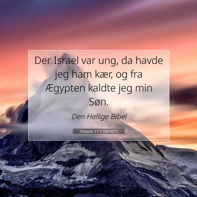 Picture 07 - Hoseas 11:1 DA1871 - Der Israel var ung, da havde jeg ham kær, og fra - Bible Verse Picture