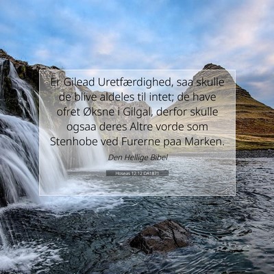 Picture 07 - Hoseas 12:12 DA1871 - Er Gilead Uretfærdighed, saa skulle de blive - Bible Verse Picture