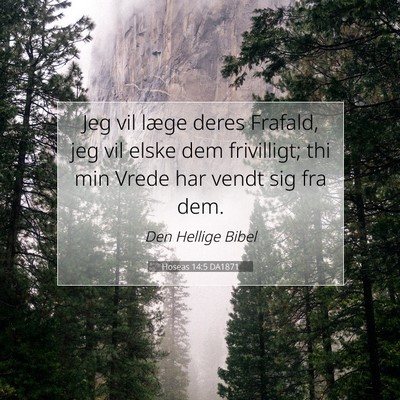 Picture 07 - Hoseas 14:5 DA1871 - Jeg vil læge deres Frafald, jeg vil elske dem - Bible Verse Picture