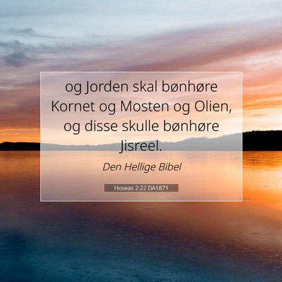 Picture 07 - Hoseas 2:22 DA1871 - og Jorden skal bønhøre Kornet og Mosten og - Bible Verse Picture