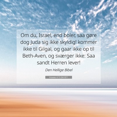 Picture 07 - Hoseas 4:15 DA1871 - Om du, Israel, end boler, saa gøre dog Juda sig - Bible Verse Picture