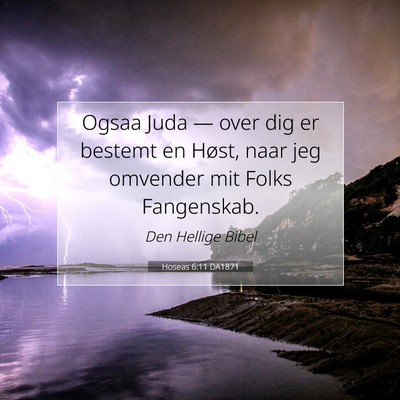 Picture 07 - Hoseas 6:11 DA1871 - Ogsaa Juda — over dig er bestemt en Høst, naar - Bible Verse Picture