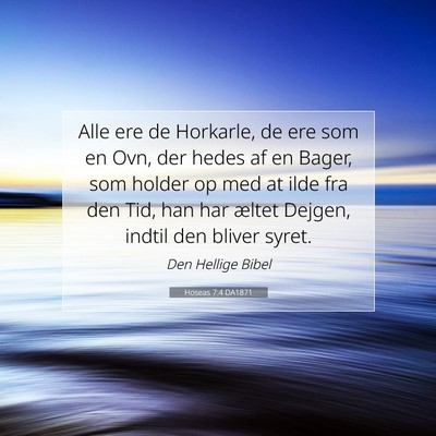 Picture 07 - Hoseas 7:4 DA1871 - Alle ere de Horkarle, de ere som en Ovn, der - Bible Verse Picture