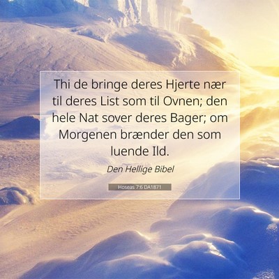 Picture 07 - Hoseas 7:6 DA1871 - Thi de bringe deres Hjerte nær til deres List - Bible Verse Picture