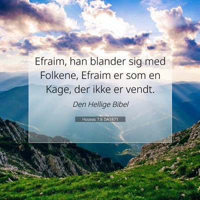 Picture 07 - Hoseas 7:8 DA1871 - Efraim, han blander sig med Folkene, Efraim er - Bible Verse Picture