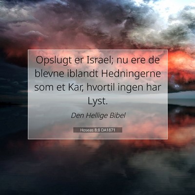 Picture 07 - Hoseas 8:8 DA1871 - Opslugt er Israel; nu ere de blevne iblandt - Bible Verse Picture