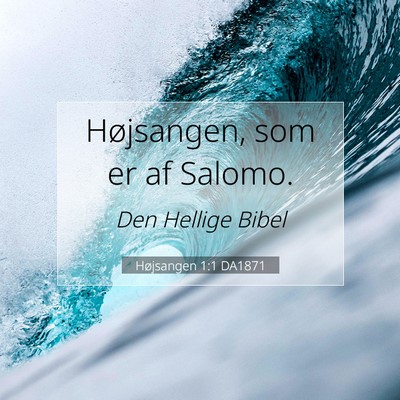 Picture 07 - Højsangen 1:1 DA1871 - Højsangen, som er af - Bible Verse Picture