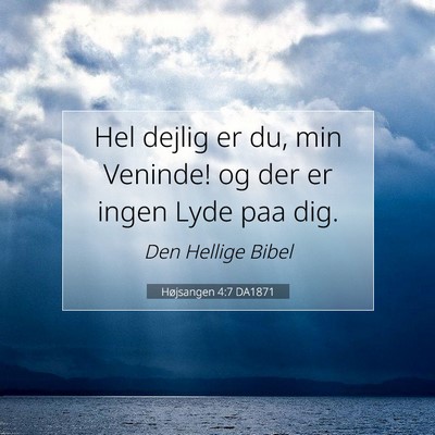 Picture 07 - Højsangen 4:7 DA1871 - Hel dejlig er du, min Veninde! og der er ingen - Bible Verse Picture