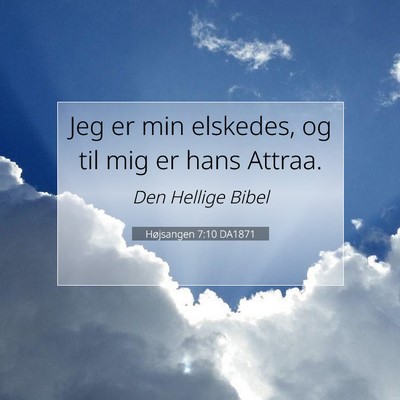 Picture 07 - Højsangen 7:10 DA1871 - Jeg er min elskedes, og til mig er hans - Bible Verse Picture