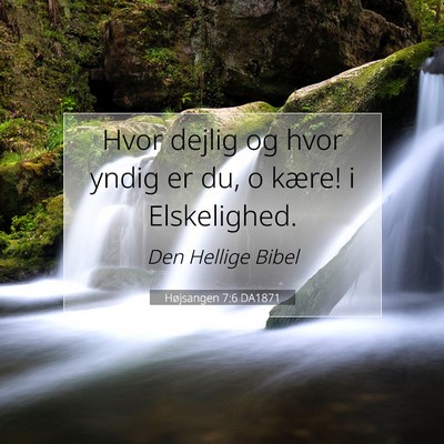 Picture 07 - Højsangen 7:6 DA1871 - Hvor dejlig og hvor yndig er du, o kære! i - Bible Verse Picture