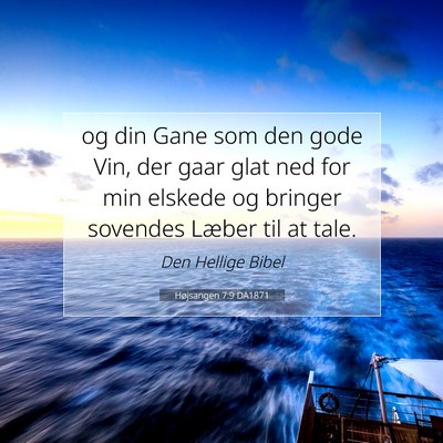 Picture 07 - Højsangen 7:9 DA1871 - og din Gane som den gode Vin, der gaar glat ned - Bible Verse Picture
