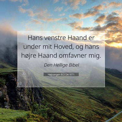 Picture 07 - Højsangen 8:3 DA1871 - Hans venstre Haand er under mit Hoved, og hans - Bible Verse Picture