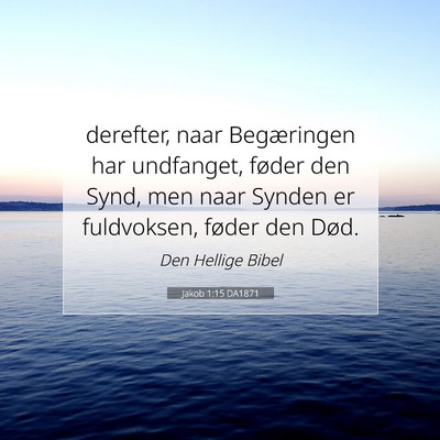 Picture 07 - Jakob 1:15 DA1871 - derefter, naar Begæringen har undfanget, føder - Bible Verse Picture