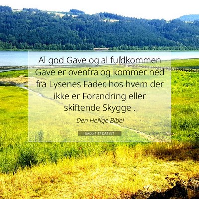 Picture 07 - Jakob 1:17 DA1871 - Al god Gave og al fuldkommen Gave er ovenfra og - Bible Verse Picture