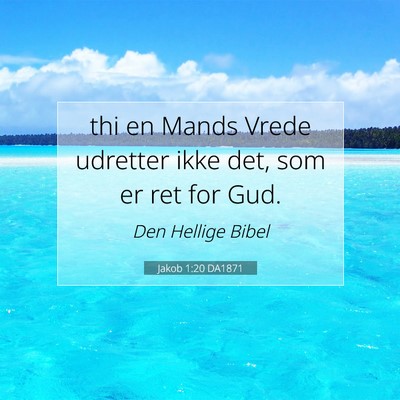 Picture 07 - Jakob 1:20 DA1871 - thi en Mands Vrede udretter ikke det, som er ret - Bible Verse Picture
