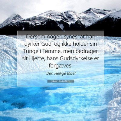 Picture 07 - Jakob 1:26 DA1871 - Dersom nogen synes, at han dyrker Gud, og ikke - Bible Verse Picture