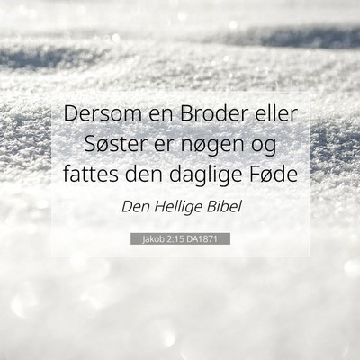 Picture 07 - Jakob 2:15 DA1871 - Dersom en Broder eller Søster er nøgen og - Bible Verse Picture