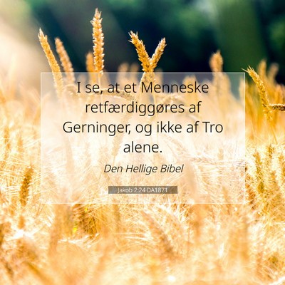 Picture 07 - Jakob 2:24 DA1871 - I se, at et Menneske retfærdiggøres af - Bible Verse Picture