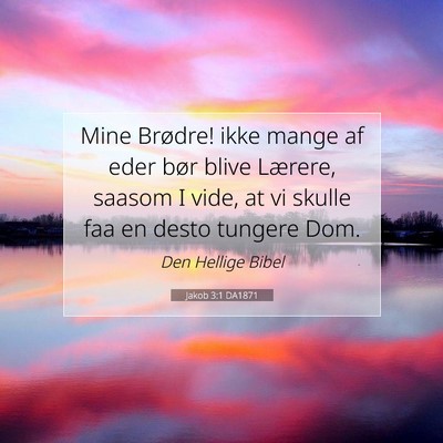Picture 07 - Jakob 3:1 DA1871 - Mine Brødre! ikke mange af eder bør blive - Bible Verse Picture
