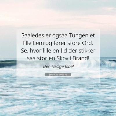Picture 07 - Jakob 3:5 DA1871 - Saaledes er ogsaa Tungen et lille Lem og fører - Bible Verse Picture