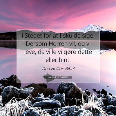 Picture 07 - Jakob 4:15 DA1871 - i Stedet for at I skulde sige: Dersom Herren vil, - Bible Verse Picture
