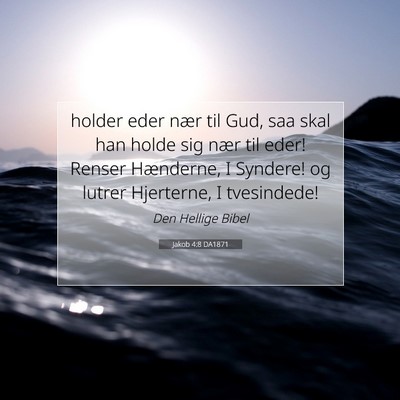 Picture 07 - Jakob 4:8 DA1871 - holder eder nær til Gud, saa skal han holde sig - Bible Verse Picture