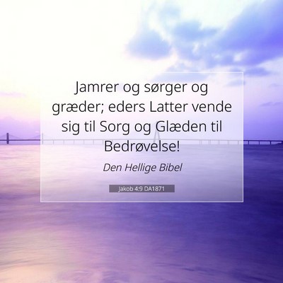 Picture 07 - Jakob 4:9 DA1871 - Jamrer og sørger og græder; eders Latter vende - Bible Verse Picture