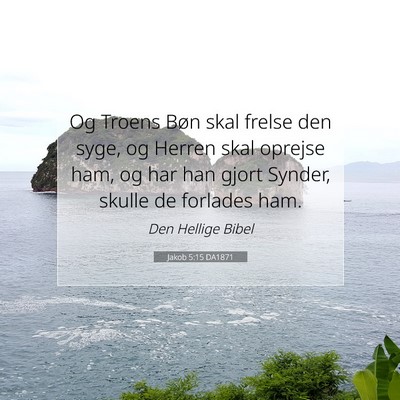 Picture 07 - Jakob 5:15 DA1871 - Og Troens Bøn skal frelse den syge, og Herren - Bible Verse Picture