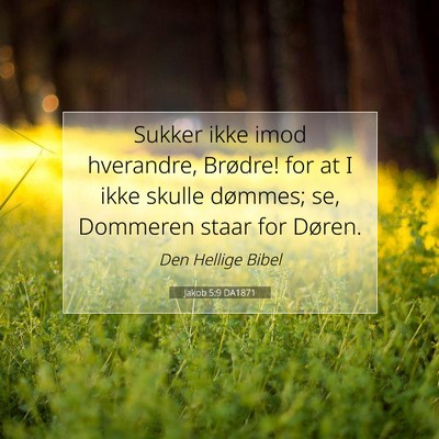 Picture 07 - Jakob 5:9 DA1871 - Sukker ikke imod hverandre, Brødre! for at I - Bible Verse Picture