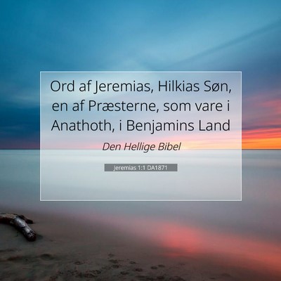 Picture 07 - Jeremias 1:1 DA1871 - Ord af Jeremias, Hilkias Søn, en af Præsterne, - Bible Verse Picture
