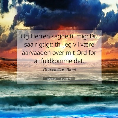 Picture 07 - Jeremias 1:12 DA1871 - Og Herren sagde til mig: Du saa rigtigt; thi jeg - Bible Verse Picture