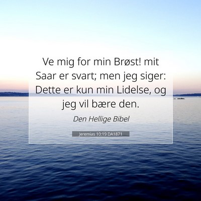 Picture 07 - Jeremias 10:19 DA1871 - Ve mig for min Brøst! mit Saar er svart; men jeg - Bible Verse Picture