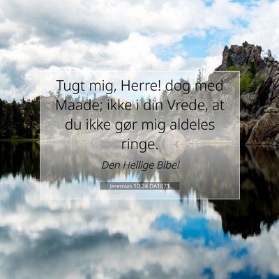 Picture 07 - Jeremias 10:24 DA1871 - Tugt mig, Herre! dog med Maade; ikke i din Vrede, - Bible Verse Picture