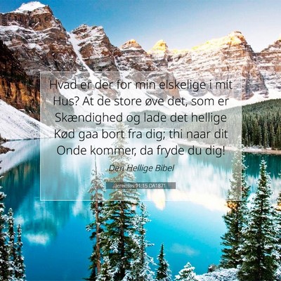 Picture 07 - Jeremias 11:15 DA1871 - Hvad er der for min elskelige i mit Hus? At de - Bible Verse Picture