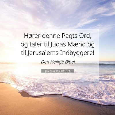 Picture 07 - Jeremias 11:2 DA1871 - Hører denne Pagts Ord, og taler til Judas Mænd - Bible Verse Picture