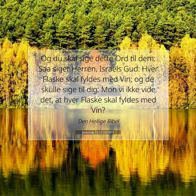 Picture 07 - Jeremias 13:12 DA1871 - Og du skal sige dette Ord til dem: Saa siger - Bible Verse Picture