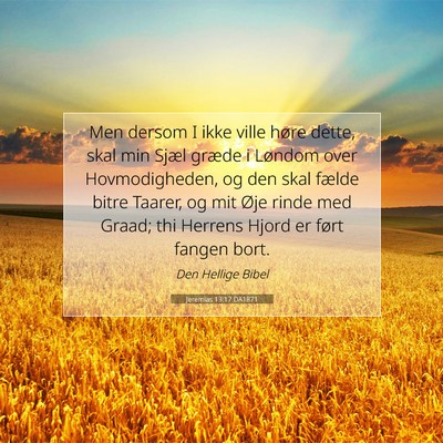 Picture 07 - Jeremias 13:17 DA1871 - Men dersom I ikke ville høre dette, skal min - Bible Verse Picture