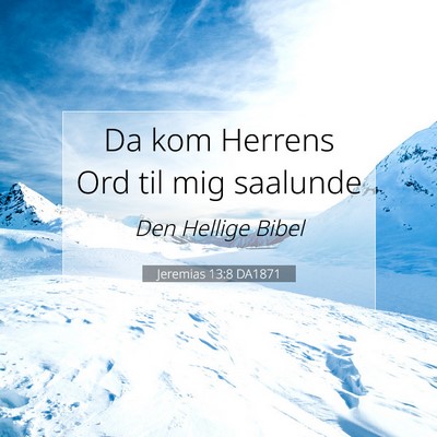 Picture 07 - Jeremias 13:8 DA1871 - Da kom Herrens Ord til mig - Bible Verse Picture