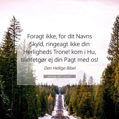 Picture 07 - Jeremias 14:21 DA1871 - Foragt ikke, for dit Navns Skyld, ringeagt ikke - Bible Verse Picture