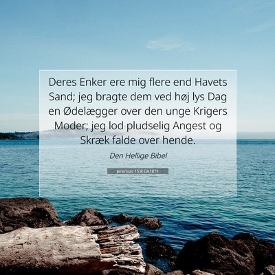 Picture 07 - Jeremias 15:8 DA1871 - Deres Enker ere mig flere end Havets Sand; jeg - Bible Verse Picture